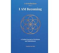I AM Becoming: A Guided Journal of Evolution and Embodiment