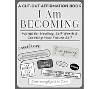 I Am Becoming: A Self-Growth Affirmation Cut-Out Book: Black & White Words & Reflective Affirmations to Cut and Create for Mindfulness, Journaling & Personal Growth