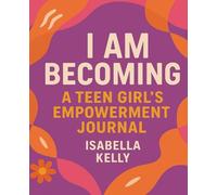 I Am Becoming- A Teen Girl’s Empowerment Journal: 100 pages of Daily Affirmations and Guided Reflection