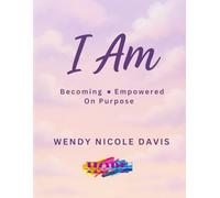 I Am: Becoming.Empowered On Purpose