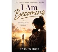 I Am Becoming: Life Lessons from a Young Single Mother