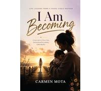I Am Becoming: Life Lessons from a Young Single Mother
