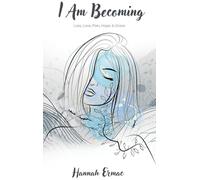 I Am Becoming: Loss, Love, Pain, Hope, & Grace