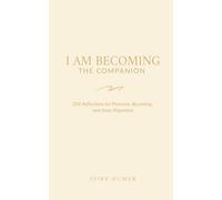 I Am Becoming: The Companion: 208 Reflections for Presence, Becoming, and Inner Alignment (I Am Becoming: A Contemplative Journal Series)