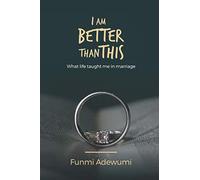 I AM BETTER THAN THIS: What Life taught me in Marriage