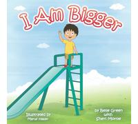 I Am Bigger: Helping Kids Handle Growing Up (The I Am Series)