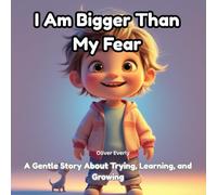 I Am Bigger Than My Fear: A Gentle Story About Trying, Learning, and Growing