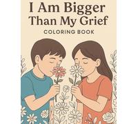 I Am Bigger Than My Grief: A Creative Space for Children to Feel, Remember, and Heal