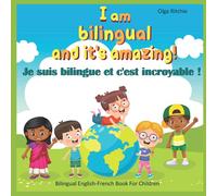 I am bilingual and it's amazing! Je suis bilingue et c'est incroyable !: Livre bilingue anglais-français pour enfants (Bilingual English-French Books For Children)
