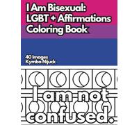 I Am Bisexual: An LGBT+ Affirmation Coloring Book: 40 Uplifting Pages to Color for Pride and Self-Love (Queer Affirmation Coloring Books)