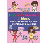 I am bold, beautiful & black. Inspirational Coloring & Activity Book for Brown & Black Girls: Coloring, mazes, word search, word scramble, positive ... American role models for Black History Mon
