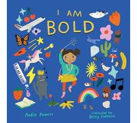 I Am Bold : For Every Kid Who’s Told They Are Just Too Much