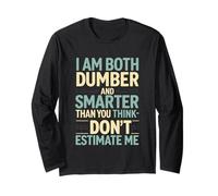 I Am Both Dumber and Smarter Than You Think Dont Estimate Me Long Sleeve T-Shirt