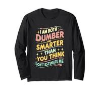 I Am Both Dumber and Smarter Than You Think Dont Estimate Me Long Sleeve T-Shirt