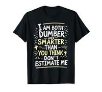 I Am Both Dumber and Smarter Than You Think Dont Estimate Me T-Shirt