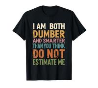 I Am Both Dumber and Smarter Than You Think Dont Estimate Me T-Shirt