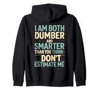 I Am Both Dumber and Smarter Than You Think Dont Estimate Me Zip Hoodie
