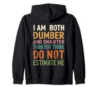 I Am Both Dumber and Smarter Than You Think Dont Estimate Me Zip Hoodie