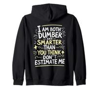 I Am Both Dumber and Smarter Than You Think Dont Estimate Me Zip Hoodie