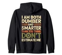 I Am Both Dumber and Smarter Than You Think Dont Estimate Me Zip Hoodie