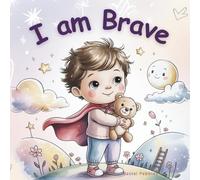 I am Brave: A Calming Story About Courage, Confidence, and Overcoming Fear for Kids Ages 3-6