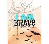 I am Brave - a spooky mindful coloring book for kids: Coloring book, kids coloring, mindful, inspirational quotes, fun coloring for ages 4-12, girls books, boys books (‘I am’ coloring book)
