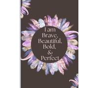 I am Brave, Beautiful, Bold and Perfect