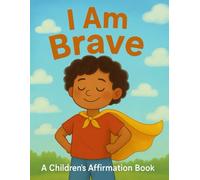 I Am Brave: Children’s Affirmation Book (Little Leap Affirmation Series)