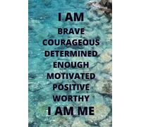 I AM BRAVE CORAGEOUS DETERMINED ENOUGH MOTIVATED POSITIVE WORTHY I AM ME: Interactive, Inspirational, Motivational Journal Notebook Diary to Write in with Prompts