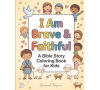 I Am Brave & Faithful: A Bible Story Coloring Book for Kids Ages 4-8 | David, Noah, Moses, Daniel, Jesus & More