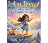 I Am Brave: Finding Courage One Little Step at a Time: 2 (The Little Magic Library)