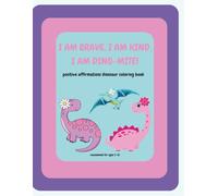I Am Brave, I Am Kind, I Am Dino-Mite!: Dinosaur Coloring Book with Positive Affirmations for Girls