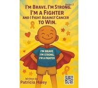 “I Am Brave, I’m Strong, I’m A Fighter and I Fight Against Cancer to Win! II” (Mommy and Daddy, I want to be a Doctor)