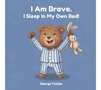 I Am Brave. I Sleep In My Own Bed!: An affirmation book for kids about sleeping alone (Ages 2-5): 1 (I Am Brave at Bedtime)