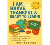 I Am Brave, Thankful & Ready to Learn: A Back-to-School Journal to Build Confidence and Gratitude