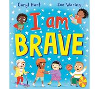I Am Brave!: the perfect book to encourage kids to find their inner strength