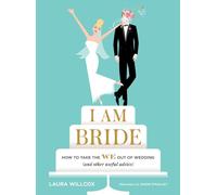 I Am Bride: How to Take the WE Out of Wedding (and Other Useful Advice)