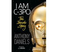 I Am C-3PO: The Inside Story