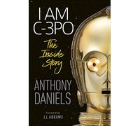 I Am C-3PO – The Inside Story – Dorling Kindersley