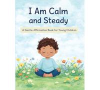 I Am Calm and Steady: A Gentle Affirmation Book for Young Children (Little Leap Affirmation Series)