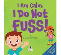 I Am Calm. I Do Not Fuss!: Gentle Affirmations for Toddlers Who Struggle with Whining (My Amazing Toddler Behavioral)
