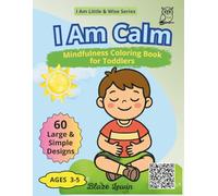 I Am Calm: Mindfulness Coloring Book for Toddlers Ages 3-5, Breathing Exercises & Positive Affirmations for Big Feelings, Calm Down Activity Book for Preschool Kids (I Am Little & Wise)