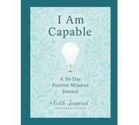 I Am Capable: A 30-Day Positive Mindset Journal: Unlocking Your Inner Potential, Overcoming Self-Doubt, and Cultivating Unshakable Self-Belief for Spiritual Growth