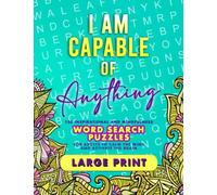 I Am Capable of Anything: 120 Inspirational and Mindfulness Word Search Puzzles for Adults to Calm the Mind and Activate the Brain (Large Print) (I Am Capable Project)