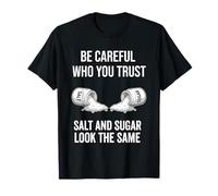 I Am Careful with Who I Trust Sugar Salt Look The Same Funny T-Shirt