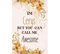 I Am Cerys But You Can Call Me Awesome: Personal First Name Journal Notebook 120 pages College Ruled Notebook Journal & Diary for Writing & Note Taking for Girls and Women - Gold Roses Floral Print