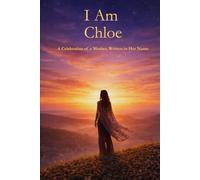I Am Chloe: A Celebration of a Mother Written in Her Name