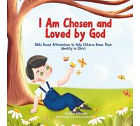 I Am Chosen and Loved by God: Bible-Based Affirmations to Help Children Know Their Identity in Christ