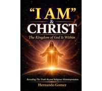 “I AM” & CHRIST The Kingdom Of God Is Within: Revealing The Truth Beyond Religious Misinterpretation: 4 ("I AM" By HG)
