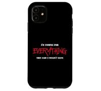 I Am Coming For Everything They Said I Couldn't Have Case for iPhone 11
